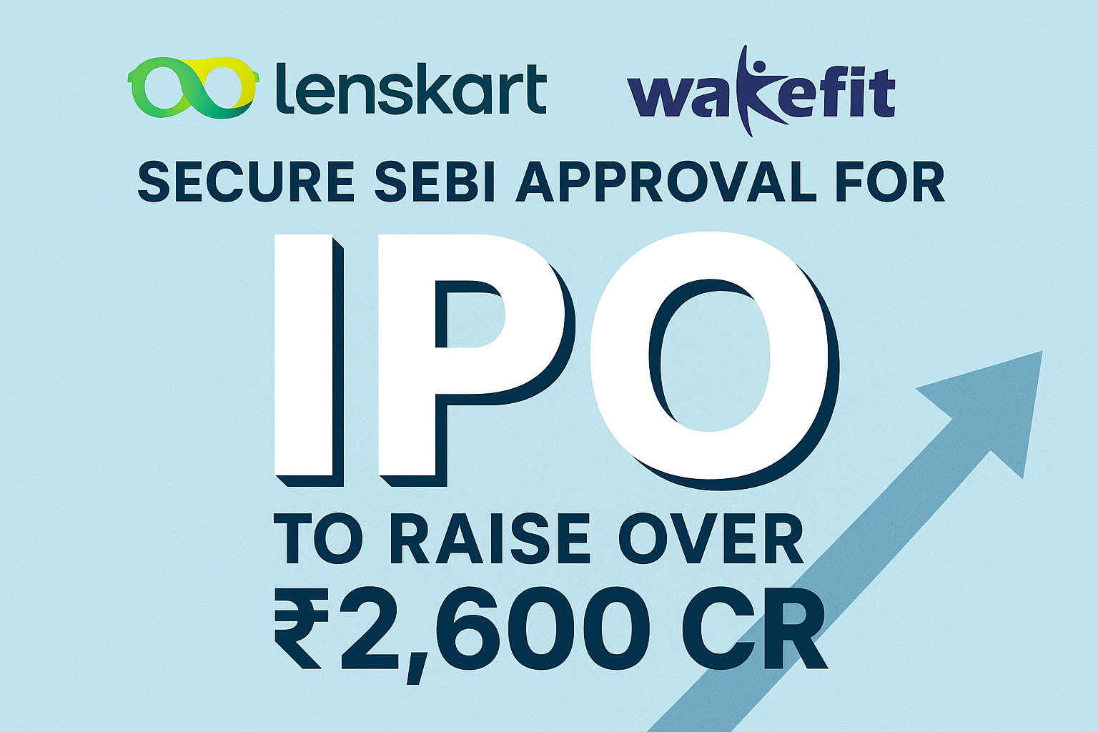 Lenskart & Wakefit Get SEBI Approval for IPOs Worth ₹2,600 Crore: A Big Boost for Indian Startups